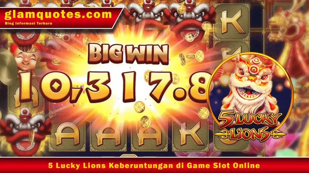 5 Lucky Lions Keberuntungan di Game Slot Online